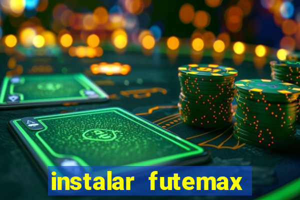 instalar futemax futebol ao vivo